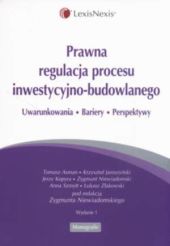 Prawna regulacja procesu inwestycyjno-budowlanego. Uwarunkowania, bariery, perspektywy Prawna regulacja procesu inwestycyjno-budowlanego. Uwarunkowania, bariery, perspektywy