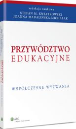 Przywództwo edukacyjne. Współczesne wyzwania Przywództwo edukacyjne. Współczesne wyzwania