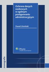 Ochrona danych osobowych w ogólnym postępowaniu administracyjnym Ochrona danych osobowych w ogólnym postępowaniu administracyjnym