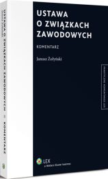 Ustawa o związkach zawodowych. Komentarz Ustawa o związkach zawodowych. Komentarz