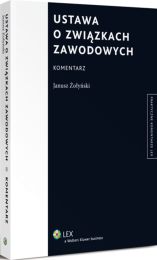 Ustawa o związkach zawodowych. Komentarz Ustawa o związkach zawodowych. Komentarz