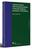 Ubezpieczenie odpowiedzialności cywilnej według kodeksu cywilnego Ubezpieczenie odpowiedzialności cywilnej według kodeksu cywilnego