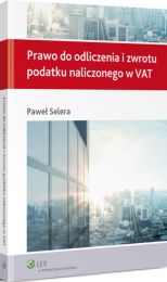Prawo do odliczenia i zwrotu podatku naliczonego w VAT Prawo do odliczenia i zwrotu podatku naliczonego w VAT