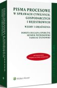 Pisma procesowe w sprawach cywilnych, gospodarczych i rejestrowych. Wzory i objaśnienia Pisma procesowe w sprawach cywilnych, gospodarczych i rejestrowych. Wzory i objaśnienia
