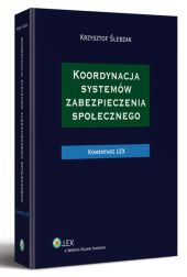Koordynacja systemów zabezpieczenia społecznego. Komentarz Koordynacja systemów zabezpieczenia społecznego. Komentarz