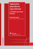 Tajemnica zawodowa i jej ochrona w polskim procesie karnym Tajemnica zawodowa i jej ochrona w polskim procesie karnym