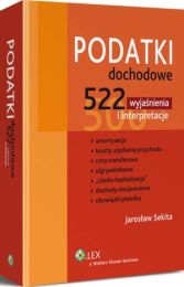 Podatki dochodowe. 522 wyjaśnienia i interpretacje Podatki dochodowe. 522 wyjaśnienia i interpretacje