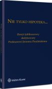 Nie tylko hipoteka... Zeszyt jubileuszowy dedykowany Profesorowi Jerzemu Pisulińskiemu Nie tylko hipoteka... Zeszyt jubileuszowy dedykowany Profesorowi Jerzemu Pisulińskiemu