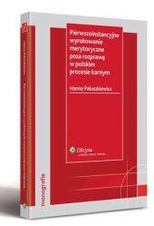 Pierwszoinstancyjne wyrokowanie merytoryczne poza rozprawą w polskim procesie karnym Pierwszoinstancyjne wyrokowanie merytoryczne poza rozprawą w polskim procesie karnym