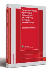 Pierwszoinstancyjne wyrokowanie merytoryczne poza rozprawą w polskim procesie karnym Pierwszoinstancyjne wyrokowanie merytoryczne poza rozprawą w polskim procesie karnym