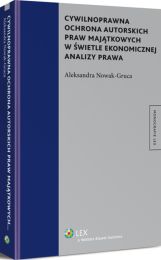 Cywilnoprawna ochrona autorskich praw majątkowych w świetle ekonomicznej analizy prawa Cywilnoprawna ochrona autorskich praw majątkowych w świetle ekonomicznej analizy prawa