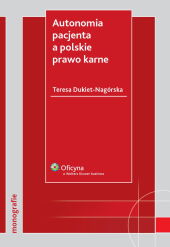 Autonomia pacjenta a polskie prawo karne Autonomia pacjenta a polskie prawo karne