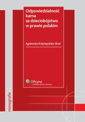 Odpowiedzialność karna za dzieciobójstwo w prawie polskim Odpowiedzialność karna za dzieciobójstwo w prawie polskim
