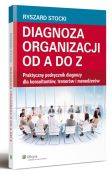 Diagnoza organizacji od A do Z. Praktyczny podręcznik diagnozy dla konsultantów, trenerów i menedżerów Diagnoza organizacji od A do Z. Praktyczny podręcznik diagnozy dla konsultantów, trenerów i menedżerów