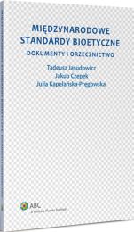 Międzynarodowe standardy bioetyczne. Dokumenty i orzecznictwo Międzynarodowe standardy bioetyczne. Dokumenty i orzecznictwo