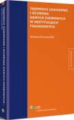 Tajemnice zawodowe i ochrona danych osobowych w instytucjach finansowych Tajemnice zawodowe i ochrona danych osobowych w instytucjach finansowych