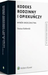 Kodeks rodzinny i opiekuńczy. Wybór orzecznictwa Kodeks rodzinny i opiekuńczy. Wybór orzecznictwa