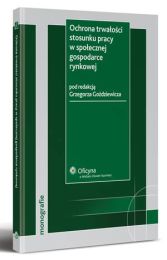 Ochrona trwałości stosunku pracy w społecznej gospodarce rynkowej Ochrona trwałości stosunku pracy w społecznej gospodarce rynkowej