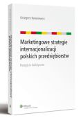 Marketingowe strategie internacjonalizacji polskich przedsiębiorstw. Podejście holistyczne Marketingowe strategie internacjonalizacji polskich przedsiębiorstw. Podejście holistyczne