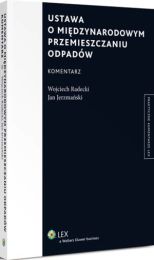 Ustawa o międzynarodowym przemieszczaniu odpadów. Komentarz Ustawa o międzynarodowym przemieszczaniu odpadów. Komentarz