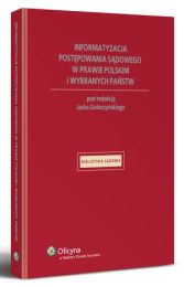 Informatyzacja postępowania sądowego w prawie polskim i wybranych państw Informatyzacja postępowania sądowego w prawie polskim i wybranych państw