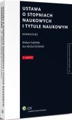 Ustawa o stopniach naukowych i tytule naukowym. Komentarz Ustawa o stopniach naukowych i tytule naukowym. Komentarz