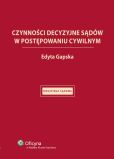 Czynności decyzyjne sądów w postępowaniu cywilnym Czynności decyzyjne sądów w postępowaniu cywilnym