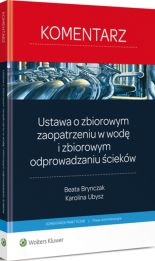 Ustawa o zbiorowym zaopatrzeniu w wodę i zbiorowym odprowadzaniu ścieków. Komentarz Ustawa o zbiorowym zaopatrzeniu w wodę i zbiorowym odprowadzaniu ścieków. Komentarz