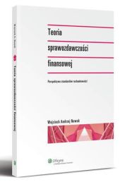 Teoria sprawozdawczości finansowej. Perspektywa standardów rachunkowości Teoria sprawozdawczości finansowej. Perspektywa standardów rachunkowości