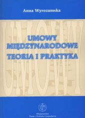Umowy międzynarodowe. Teoria i praktyka Umowy międzynarodowe. Teoria i praktyka