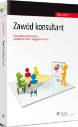 Zawód konsultant. Prowadzenie działalności, wyrabianie marki, osiąganie sukcesu Zawód konsultant. Prowadzenie działalności, wyrabianie marki, osiąganie sukcesu