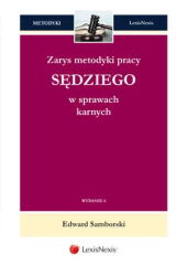 Zarys metodyki pracy sędziego w sprawach karnych Zarys metodyki pracy sędziego w sprawach karnych