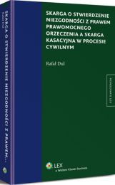 Skarga o stwierdzenie niezgodności z prawem prawomocnego orzeczenia a skarga kasacyjna w procesie cywilnym Skarga o stwierdzenie niezgodności z prawem prawomocnego orzeczenia a skarga kasacyjna w procesie cywilnym