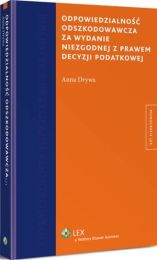Odpowiedzialność odszkodowawcza za wydanie niezgodnej z prawem decyzji podatkowej Odpowiedzialność odszkodowawcza za wydanie niezgodnej z prawem decyzji podatkowej