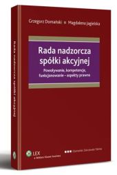 Rada nadzorcza spółki akcyjnej. Powoływanie, kompetencje, funkcjonowanie - aspekty prawne Rada nadzorcza spółki akcyjnej. Powoływanie, kompetencje, funkcjonowanie - aspekty prawne