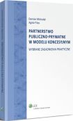 Partnerstwo publiczno-prywatne w modelu koncesyjnym. Wybrane zagadnienia praktyczne Partnerstwo publiczno-prywatne w modelu koncesyjnym. Wybrane zagadnienia praktyczne