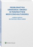 Problematyka umierania i śmierci w perspektywie medyczno-kulturowej Problematyka umierania i śmierci w perspektywie medyczno-kulturowej