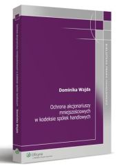 Ochrona akcjonariuszy mniejszościowych w kodeksie spółek handlowych Ochrona akcjonariuszy mniejszościowych w kodeksie spółek handlowych