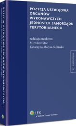 Pozycja ustrojowa organów wykonawczych jednostek samorządu terytorialnego Pozycja ustrojowa organów wykonawczych jednostek samorządu terytorialnego