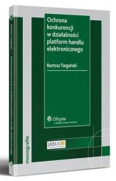Ochrona konkurencji w działalności platform handlu elektronicznego Ochrona konkurencji w działalności platform handlu elektronicznego