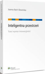 Inteligentna przestrzeń. Trzeci wymiar innowacyjności Joanna Bach-Głowińska
