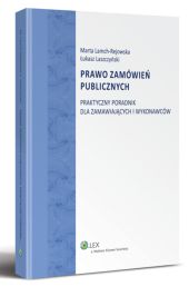 Prawo zamówień publicznych. Praktyczny poradnik dla zamawiających i wykonawców Prawo zamówień publicznych. Praktyczny poradnik dla zamawiających i wykonawców