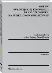 Wpływ Europejskiej Konwencji Praw Człowieka na funkcjonowanie biznesu Wpływ Europejskiej Konwencji Praw Człowieka na funkcjonowanie biznesu