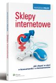 Sklepy internetowe. Jak złapać w sieci e-konsumentki i e-konsumentów Sklepy internetowe. Jak złapać w sieci e-konsumentki i e-konsumentów