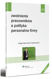 Zwolnienia pracowników a polityka personalna firmy Zwolnienia pracowników a polityka personalna firmy