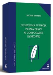 Ochronna funkcja prawa pracy w gospodarce rynkowej Ochronna funkcja prawa pracy w gospodarce rynkowej