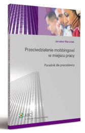 Przeciwdziałanie mobbingowi w miejscu pracy. Poradnik dla pracodawcy Przeciwdziałanie mobbingowi w miejscu pracy. Poradnik dla pracodawcy