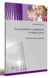 Przeciwdziałanie mobbingowi w miejscu pracy. Poradnik dla pracodawcy Przeciwdziałanie mobbingowi w miejscu pracy. Poradnik dla pracodawcy