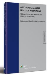 Audiowizualne usługi medialne. Reglamentacja w warunkach konwersji cyfrowej Audiowizualne usługi medialne. Reglamentacja w warunkach konwersji cyfrowej