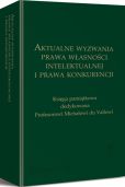 Aktualne wyzwania prawa własności intelektualnej i prawa konkurencji. Księga pamiątkowa dedykowana Profesorowi Michałowi du Vallowi Aktualne wyzwania prawa własności intelektualnej i prawa konkurencji. Księga pamiątkowa dedykowana Profesorowi Michałowi du Vallowi